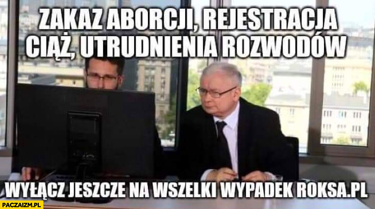 Kaczyński zakaz aborcji rejestracja ciąż utrudnienia rozwodów wyłącz jeszcze na wszelki wypadek roksa.pl