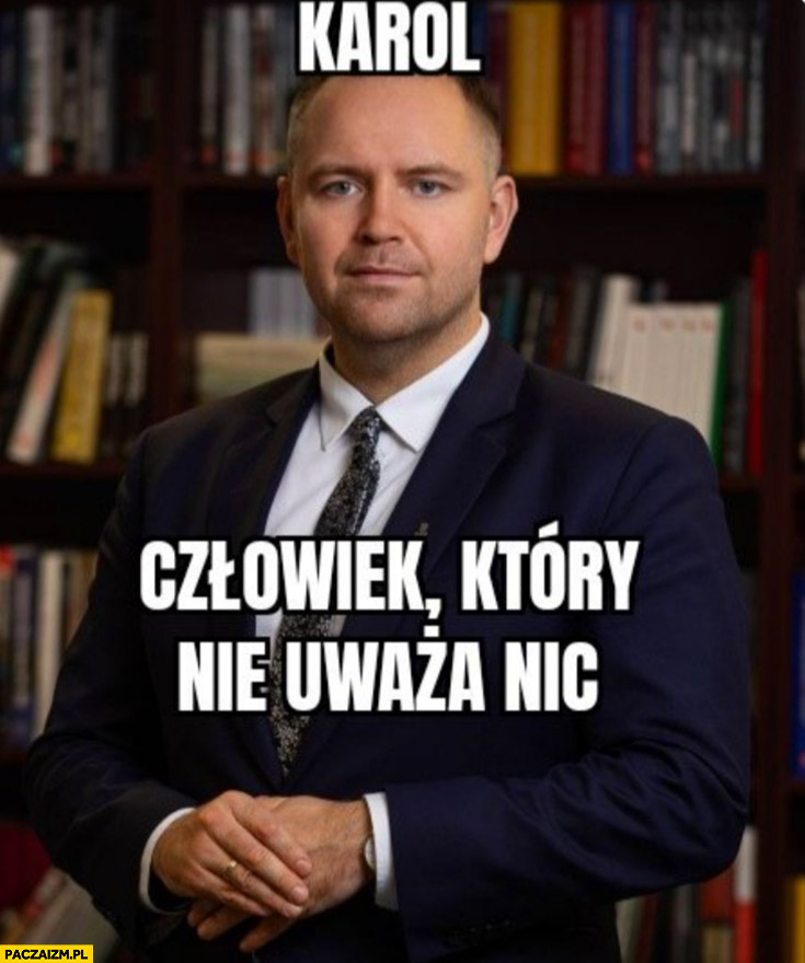 Karol Nawrocki człowiek który nie uważa nic