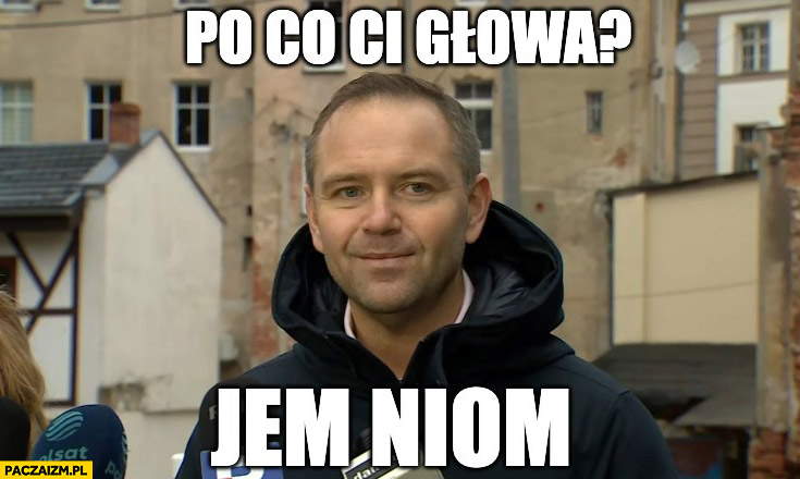 Karol Nawrocki po co ci głowa? Jem niom