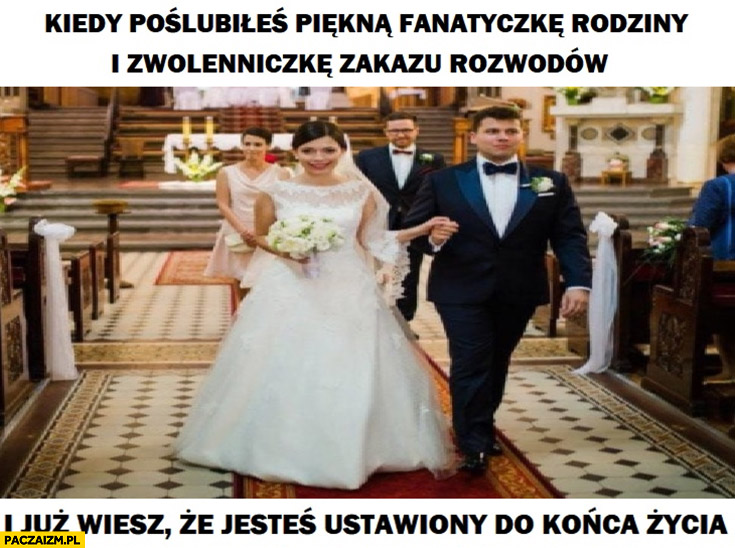 Karolina Pawłowska kiedy poślubiłeś piękną fanatyczkę rodziny i zwolenniczkę zakazu rozwodów i już wiesz że jesteś ustawiony do końca życia