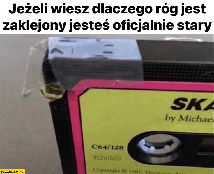Kaseta magnetofonowa jeżeli wiesz dlaczego róg jest zaklejony jesteś oficjalnie stary