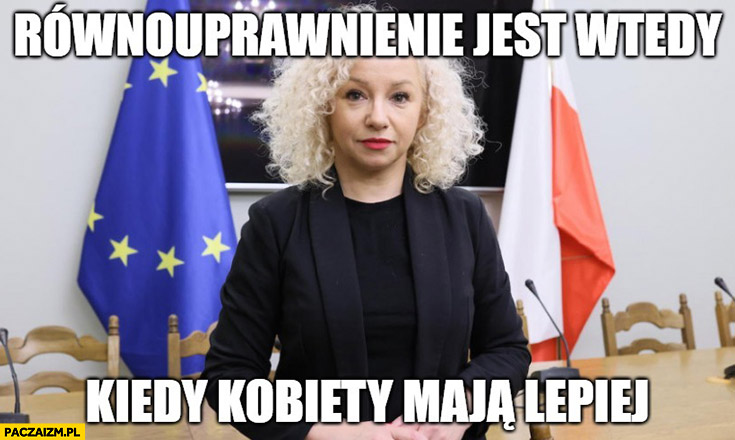 Katarzyna Kotula równouprawnienie jest wtedy kiedy kobiety mają lepiej -  Obrazkowo.pl - najlepsze memy w sieci.
