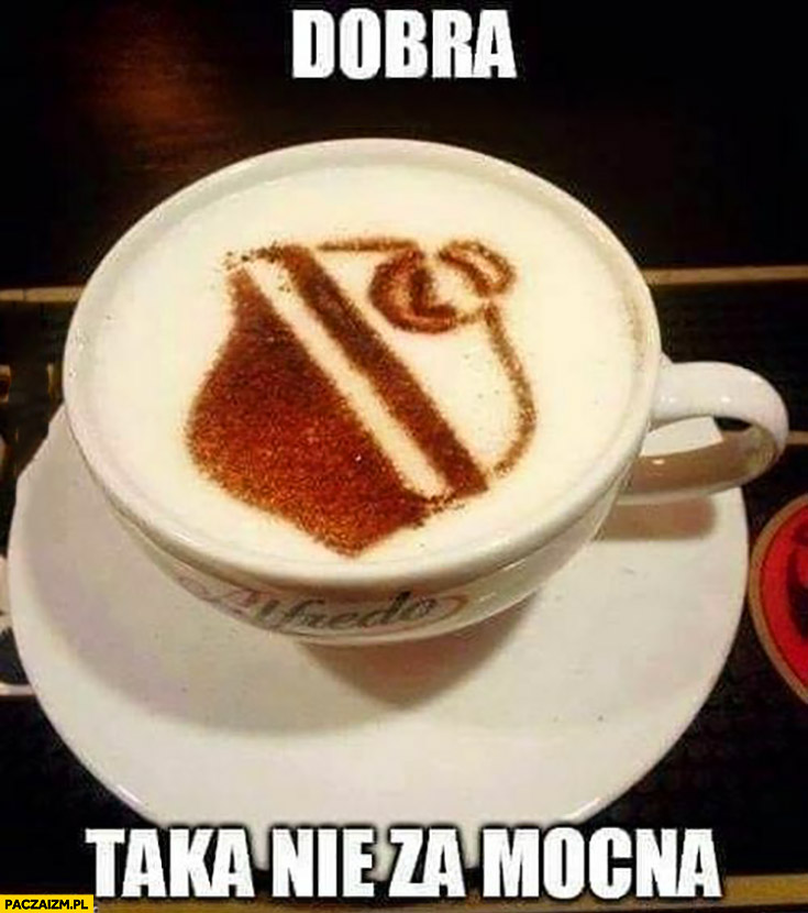 Kawa Legia Warszawa dobra taka nie za mocna