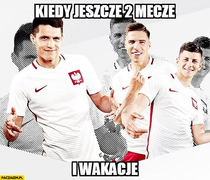 Kiedy jeszcze 2 mecze i wakacje reprezentacja polski w piłce nożnej