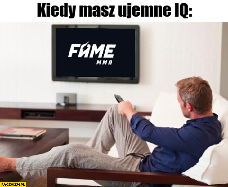 Kiedy Masz Ujemne IQ W cza Fame MMA Paczaizm pl Kiedy Masz Ujemne IQ W cza Fame MMA Paczaizm pl
