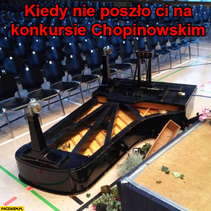 Kiedy nie poszło Ci na konkursie Chopinowskim rozwalony fortepian pianino