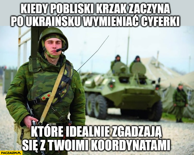Kiedy pobliski krzak zaczyna po ukraińsku wymieniać cyferki które idealnie zgadzają się z Twoimi koordynatami żołnierz