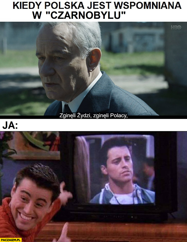 Kiedy Polska jest wspominana w Czarnobylu ja pokazuje na ekran Joey Przyjaciele