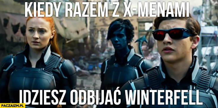 Kiedy razem z X-Menami idziesz odbijać Winterfell