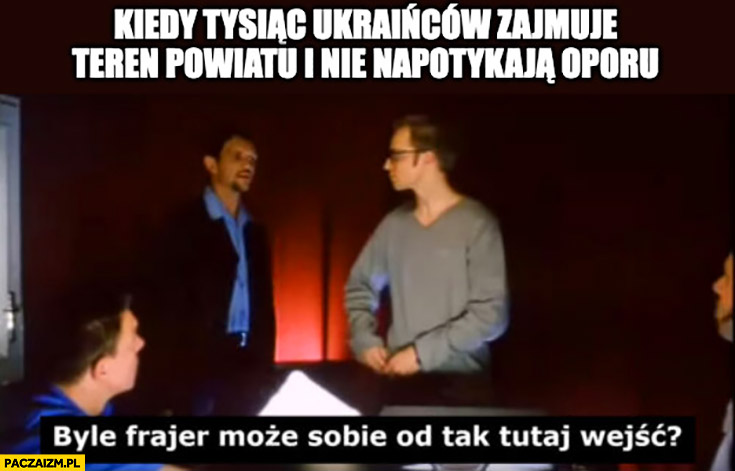 Kiedy tysiąc Ukraińców zajmuje teren powiatu i nie napotykają oporu byle frajer może sobie od tak tutaj wejść?