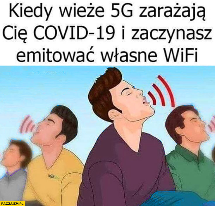 Kiedy wieże 5G zarażają Cię Covid-19 i zaczynasz emitować własne WiFi