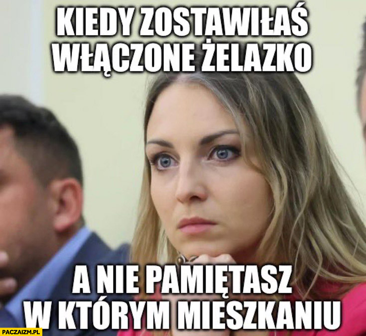 Kinga Gajewska kiedy zostawiłaś włączone żelazko a nie pamiętasz w którym mieszkaniu