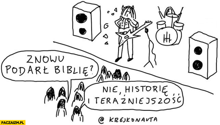 Koncert znowu podarł biblię? Nie, historię i teraźniejszość