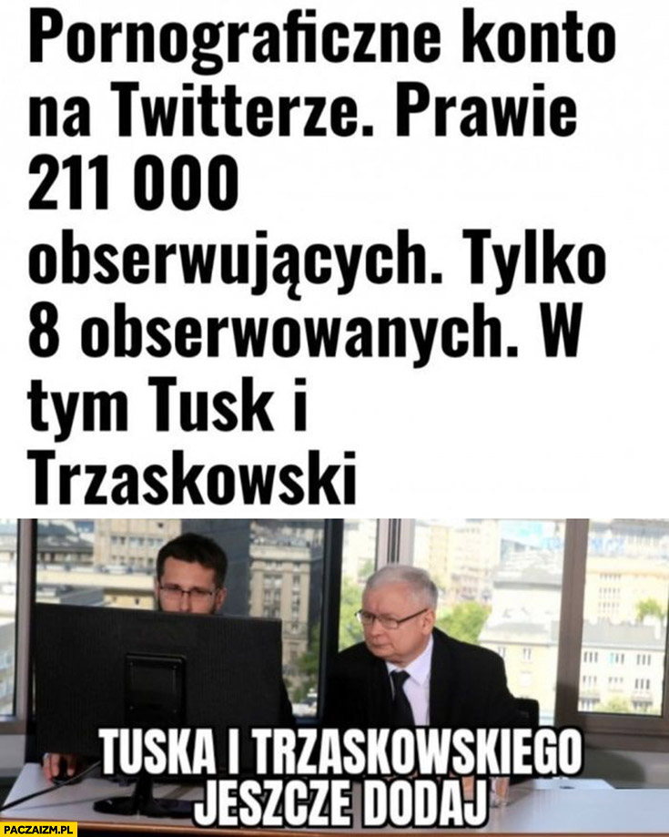 Konto dla dorosłych na twitterze tylko 8 obserwowanych w tym Tusk i Trzaskowski Kaczyński dodał ich