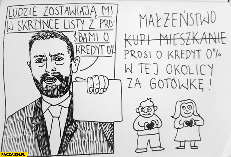 Kosiniak-Kamysz ludzie zostawiają mi w skrzynce listy z prośbami o kredyt 0% małżeństwo prosi o kredyt w tej okolicy za gotówkę