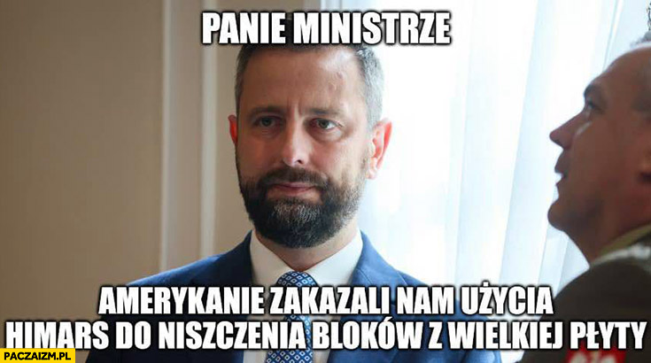 Kosiniak-Kamysz panie ministrze amerykanie zakazali nam użycia Himars do niszczenia bloków z wielkiej płyty