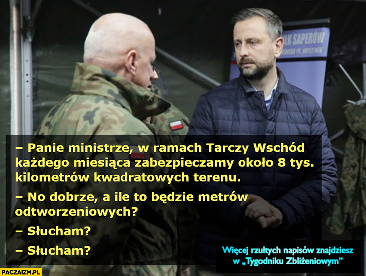 Kosiniak w ramach tarczy wschód zabezpieczamy 8 tys kilometrów kwadratowych terenu, a ile to będzie metrów odtworzeniowych? Słucham?