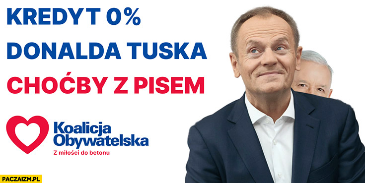 Kredyt 0% procent Donalda Tuska choćby z PiSem