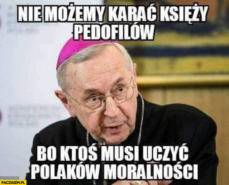 Ksiądz biskup nie możemy karać księży pedofilów bo ktoś musi uczyć Polaków moralności