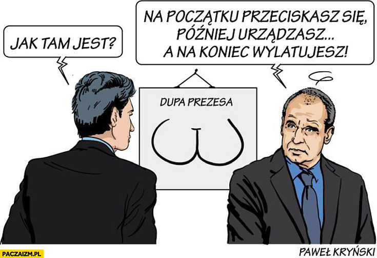 Kukiz w dupie prezesa Kaczyńskiego jak tam jest? Na poczatku się przeciskasz potem urządzasz a na koniec wylatujesz Kryński