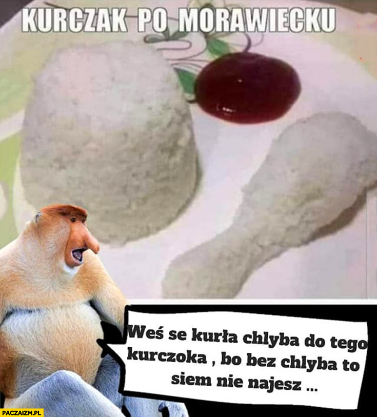 Kurczak po Morawiecku z ryżu weź se chleba do tego kurczaka bo się nie najesz