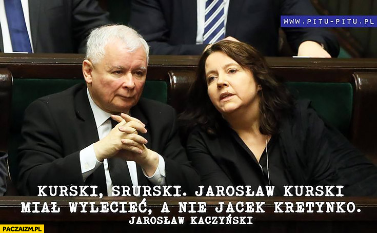 Kurski, Srurski. Jarosław Kurski miał wylecieć a nie Jacek kretynko Kaczyński
