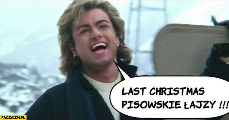 Last Christmas pisowskie łajzy George Michael