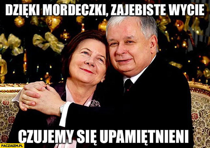 Lech Kaczyński dzięki mordeczki zajebiste wycie czujemy się upamiętnieni