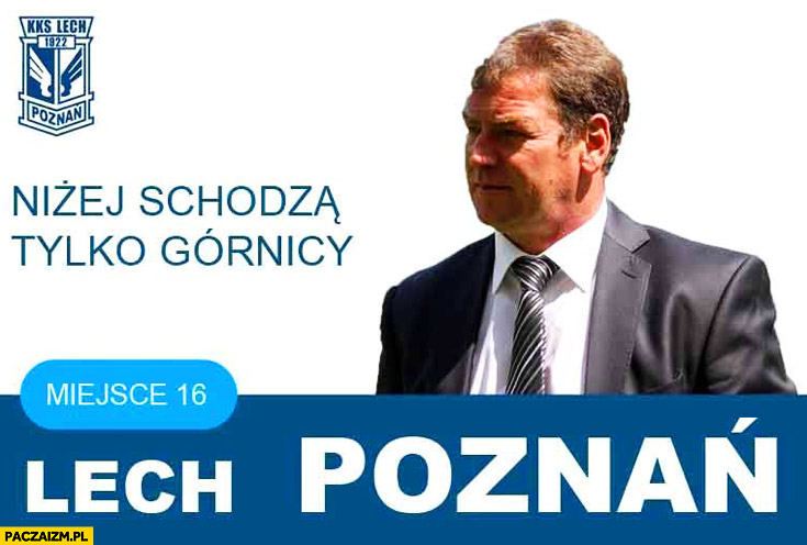 Lech Poznań niżej schodzą tylko górnicy miejsce 16