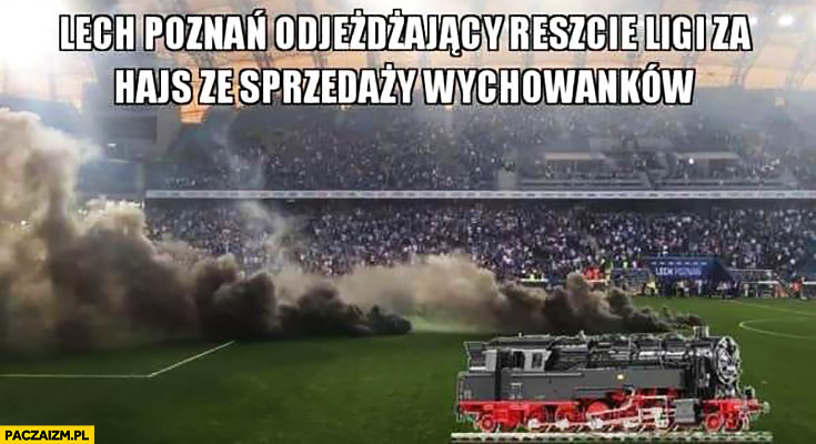 Lech Poznań odjeżdżający reszcie ligi za hajs ze sprzedaży wychowanków dym zadyma pirotechnika