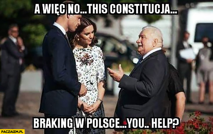 Lech Wałęsa a więc no this constitucja braking w Polsce you help? Książę William, Księżna Kate