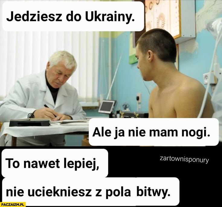 Lekarz: jedziesz na Ukrainę, ale ja nie mam nogi, to nawet lepiej nie uciekniesz z pola bitwy