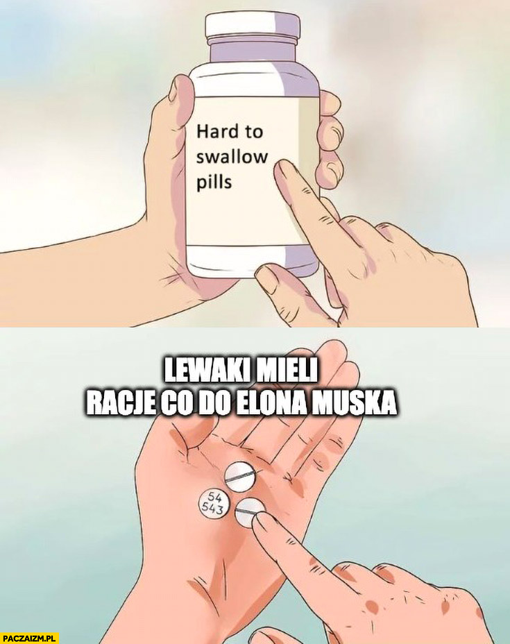 Lewacy mieli racje co do Elona Muska hard to swallow pills