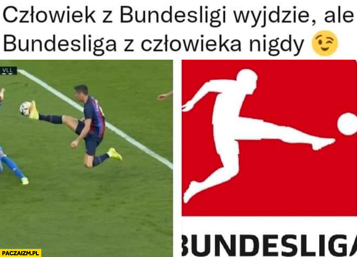 Lewandowski czlowiek z Bundesligi wyjdzie ale Bundesliga z człowieka nigdy logo