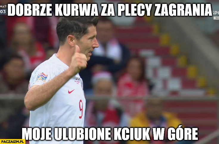 Lewandowski dobrze za plecy zagrania moje ulubione kciuk w górę mecz reprezentacji polski