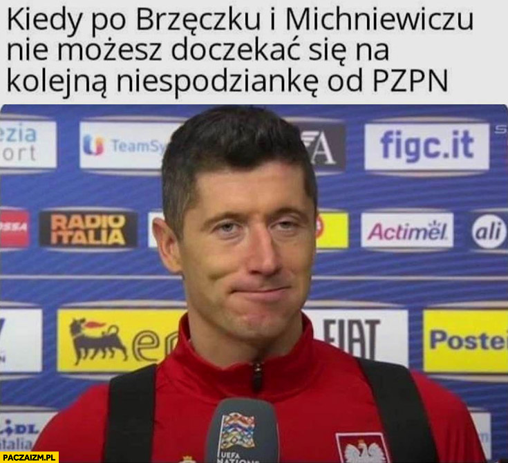 Lewandowski kiedy po Brzęczku i Michniewiczu nie możesz doczekać się na kolejna niespodziankę od PZPN