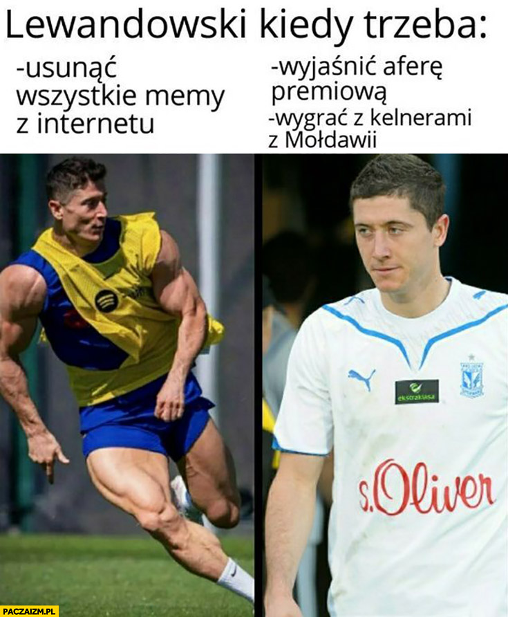 Lewandowski kiedy trzeba usunąć wszystkie memy z internetu umięśniony vs wyjaśnić aferę premiowa, wygrać z kelnerami z Mołdawii nieśmiały
