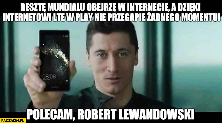 Lewandowski resztę Mundialu obejrzę w internecie a dzięki internetowi LTE w Play nie przegapię żadnego momentu, polecam!