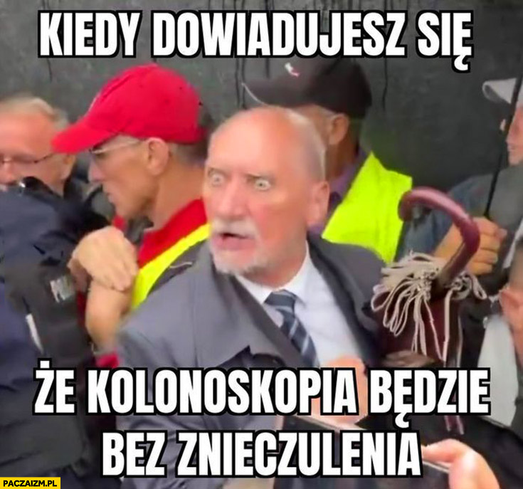 Macierewicz zdziwiony kiedy dowiadujesz się, że kolonoskopia będzie bez znieczulenia