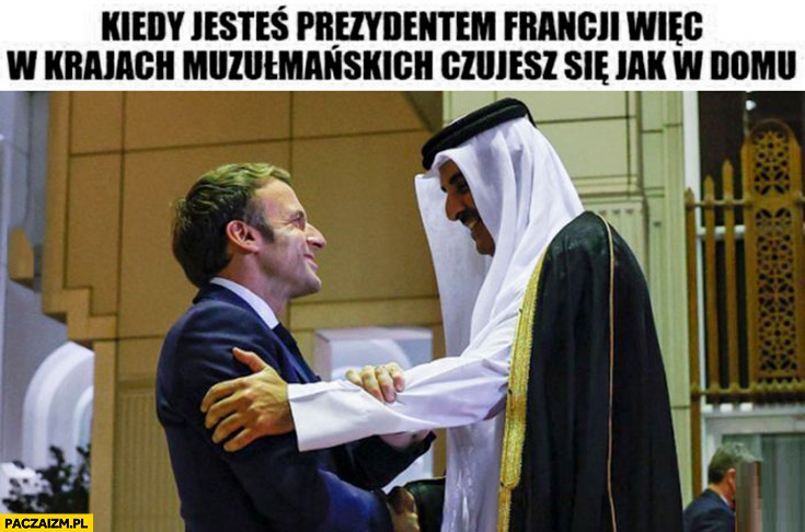 Macron kiedy jesteś prezydentem Francji wiec w krajach muzułmańskich czujesz się jak w domu