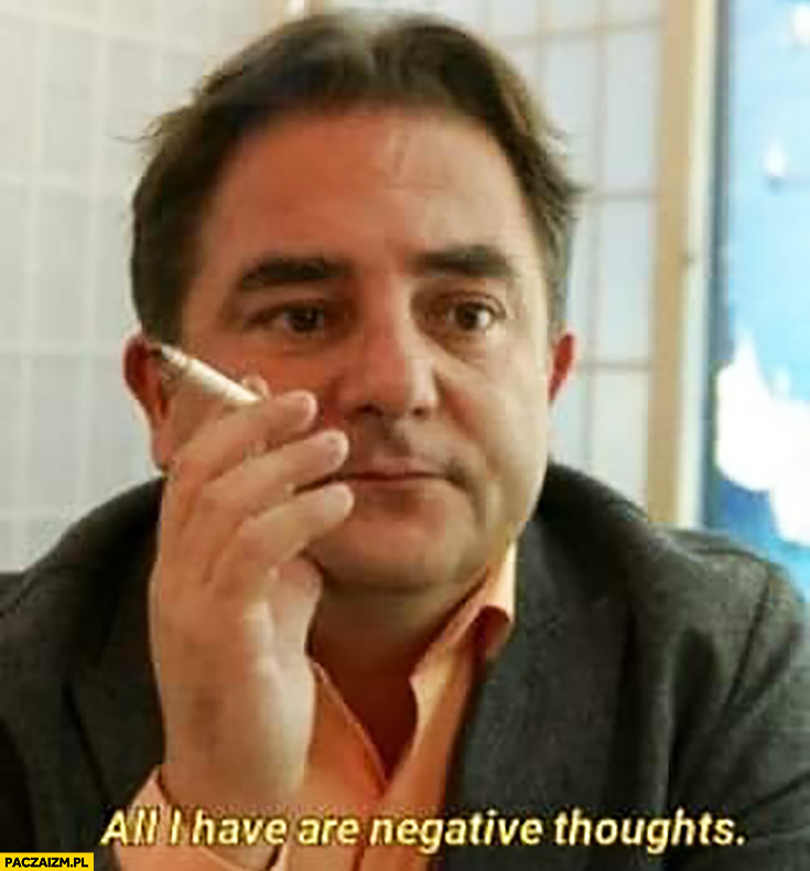 Makłowicz all I have are negative thoughts