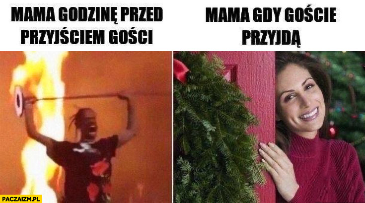 Mama godzinę przed przyjściem gości vs mama gdy goście przyjdą