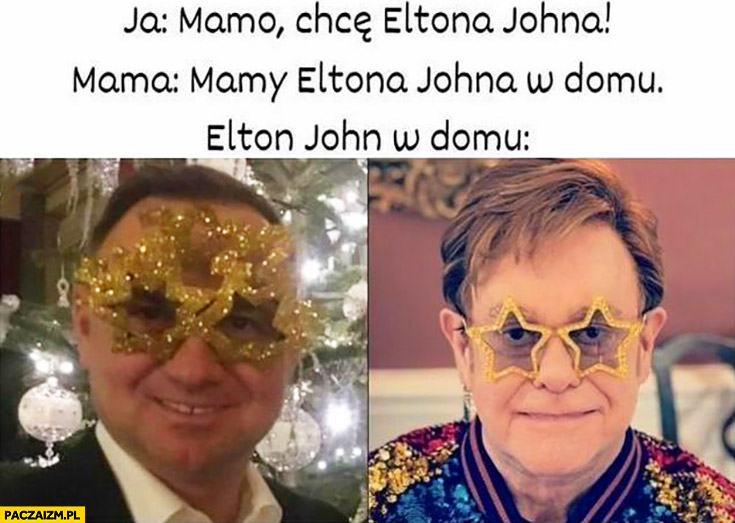 Mamo chce Eltona Johna, mamy w domu Andrzej Duda