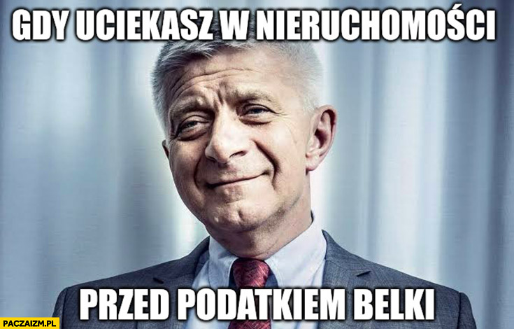 Marek Belka gdy uciekasz w nieruchomości przed podatkiem Belki