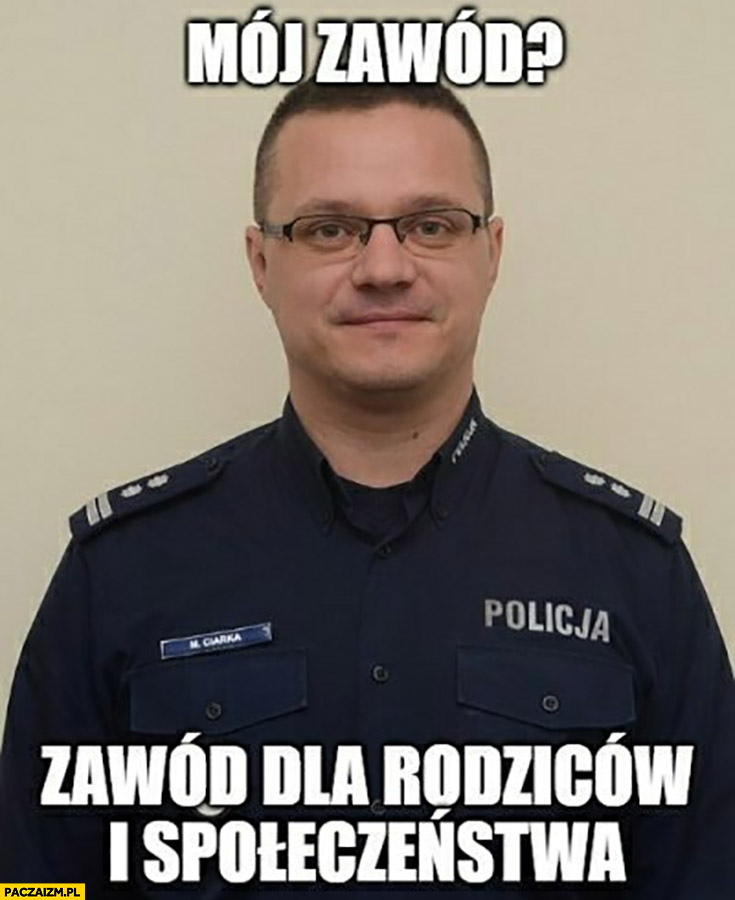 Mariusz Ciarka mój zawód dla rodziców i społeczeństwa policjant rzecznik prasowy policji