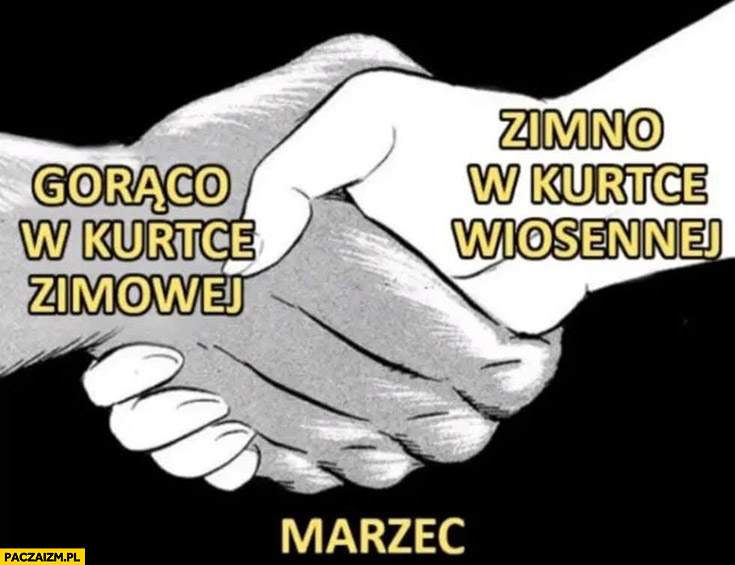 Marzec gorąco w kurtce zimowej, zimno w kurtce wiosennej