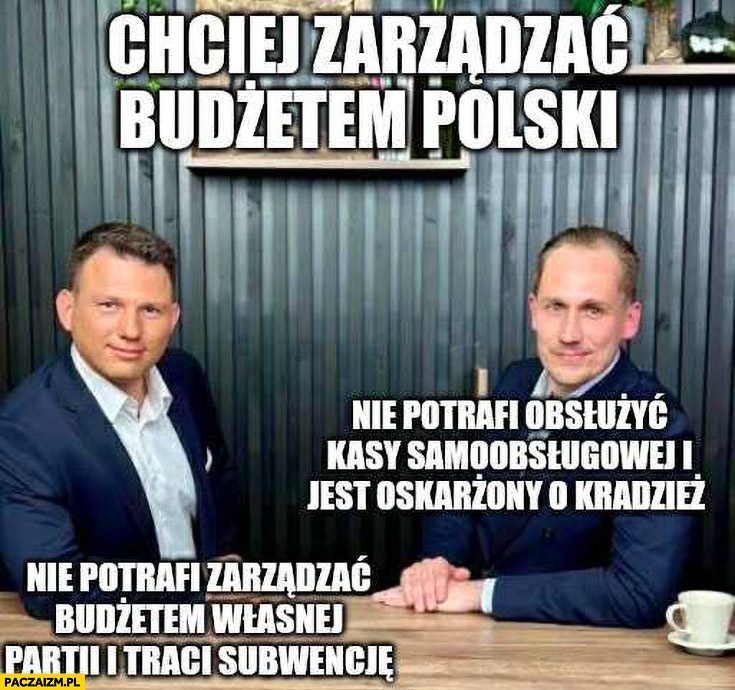 Mentzen Berkowicz chciej zarządzać budżetem polski nie potrafi obsłużyć kasy samoobsługowej, budżetu własnej partii i traci subwencje