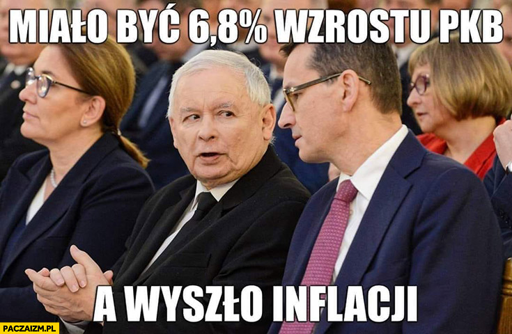 Miało być 6,8% procent wzrostu pkt a wyszło inflacji Morawiecki do Kaczyńskiego