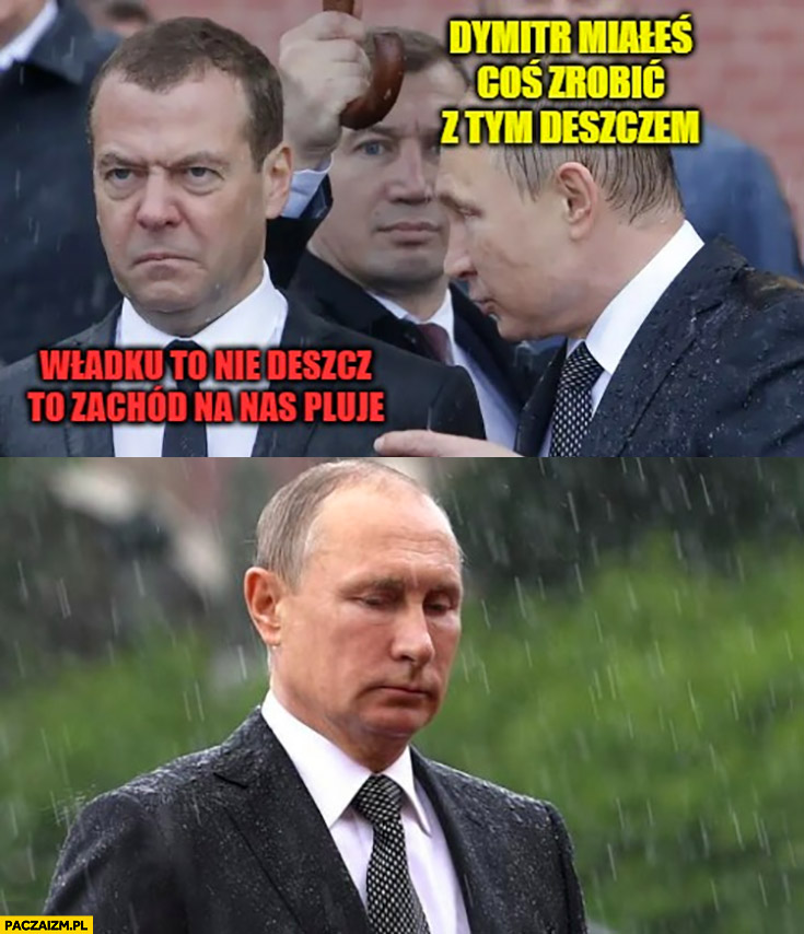 Miedwiediew Putin miałeś coś zrobić z tym deszczem to nie deszcz to zachód na nas pluje