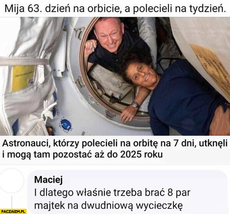 Mija 63. dzień na orbicie a polecieli na tydzień, dlatego właśnie trzeba brać 8 par majtek na dwudniowa wycieczkę komentarz